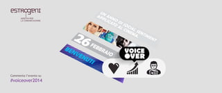 Commenta l’evento su
#voiceover2014
 
