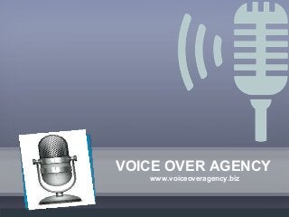 VOICE OVER AGENCY
www.voiceoveragency.biz

 