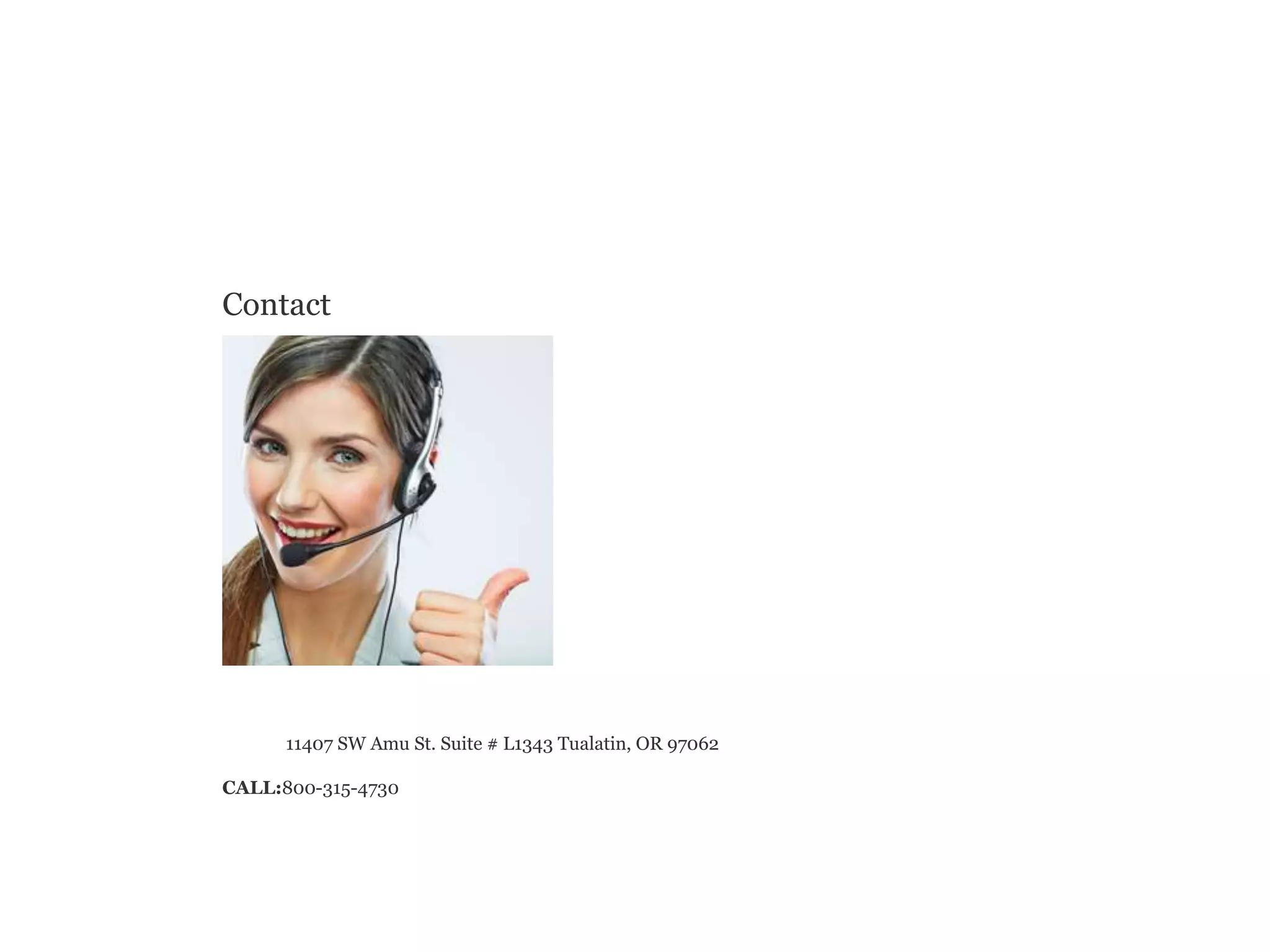 Contact
11407 SW Amu St. Suite # L1343 Tualatin, OR 97062
CALL:800-315-4730
 