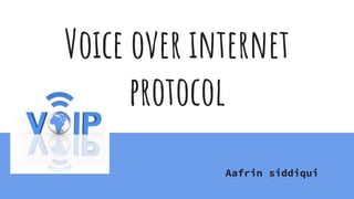 Voice over internet
protocol
Aafrin siddiqui
 