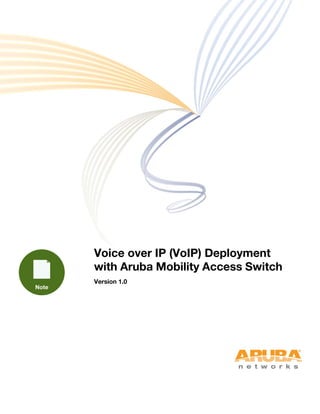 Voice over IP (VoIP) Deployment
with Aruba Mobility Access Switch
Version 1.0
 