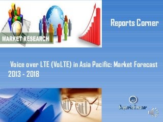 Reports Corner

Voice over LTE (VoLTE) in Asia Pacific: Market Forecast
2013 - 2018

RC

 