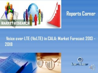 Reports Corner

Voice over LTE (VoLTE) in CALA: Market Forecast 2013 2018

RC

 