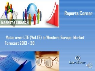 Reports Corner

Voice over LTE (VoLTE) in Western Europe: Market
Forecast 2013 - 20

RC

 