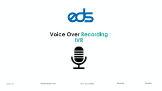 Voice Over Recording
IVR
+971-4-5193444info@edsfze.com /edsfze@edsfzeedsfze.com
 