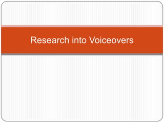 Research into Voiceovers
 