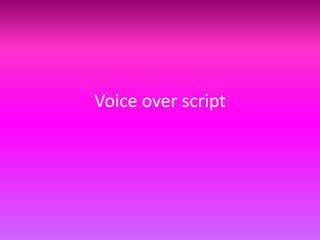 Voice over script
 