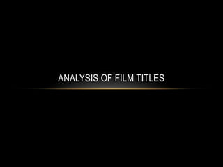 ANALYSIS OF FILM TITLES
 