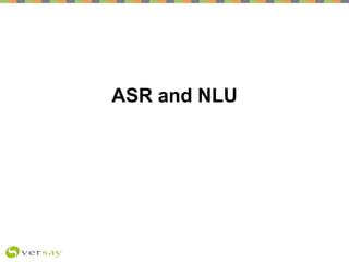 ASR and NLU: Topics
• Complications of speech
– Why is it so hard?
• How it works: overview
• Early commercial adoptions
–...