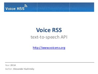 Voice RSS
text-to-speech API
http://www.voicerss.org

Year: 2014
Author: Alexander Kuchinsky

 