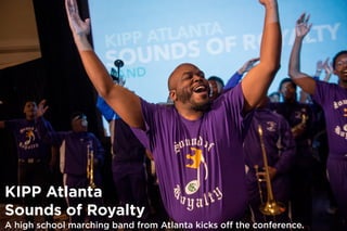 KIPP Atlanta
Sounds of Royalty
A high school marching band from Atlanta kicks oﬀ the conference.
 