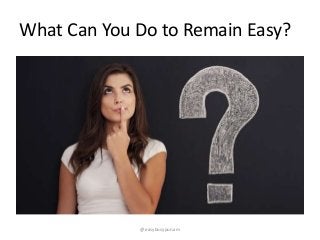 What Can You Do to Remain Easy?
@easybusypunam
 