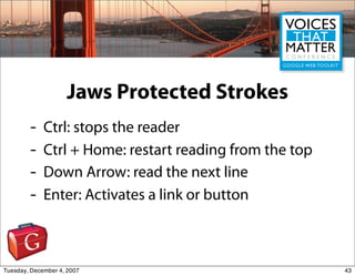 Jaws Protected Strokes
        -    Ctrl: stops the reader
        -    Ctrl + Home: restart reading from the top
        ...