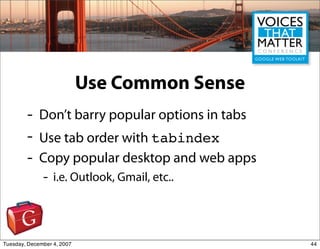 Use Common Sense
        -    Don’t barry popular options in tabs
        -    Use tab order with tabindex
        -    Co...