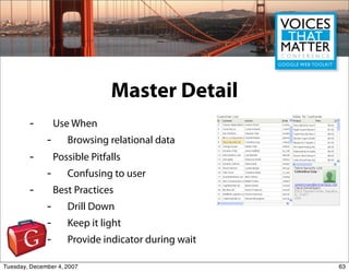 Master Detail
        -         Use When
              -      Browsing relational data
        -         Possible Pitfalls...