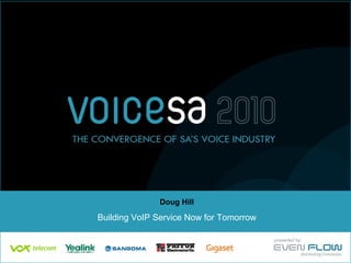 Doug Hill Building VoIP Service Now for Tomorrow 