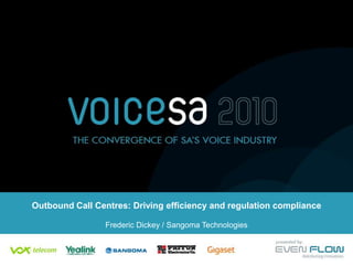 Outbound Call Centres: Driving efficiency and regulation complianceFrederic Dickey / Sangoma Technologies 