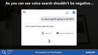 #voicesearch at #smxlondon @aleyda
As you can see voice search shouldn’t be negative…
 