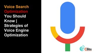 Voice Search
Optimization
You Should
Know |
Strategies of
Voice Engine
Optimization
 
