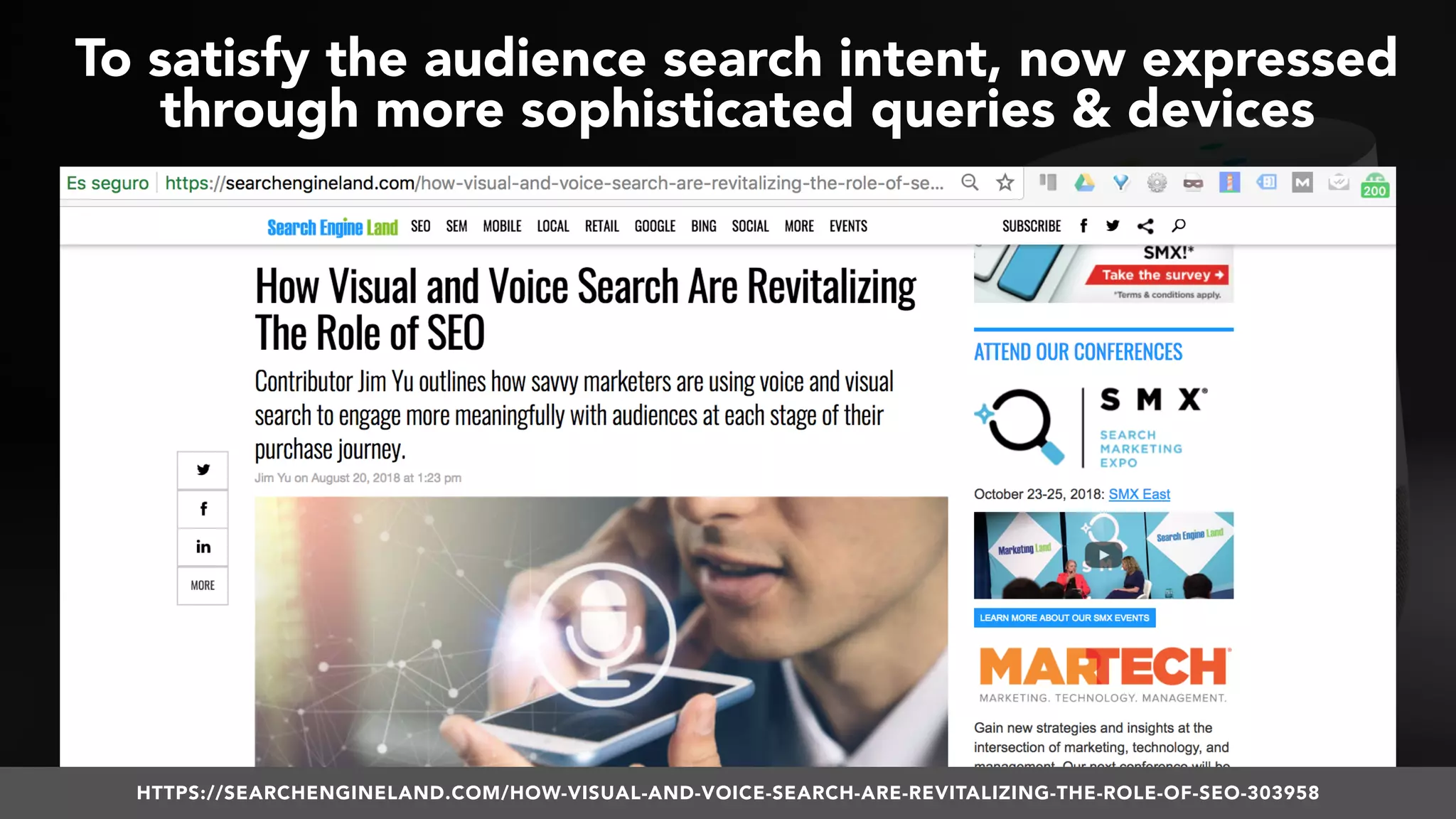 #VOICESEARCH BY @ALEYDA FROM #ORAINTI AT #SMXL18
To satisfy the audience search intent, now expressed
through more sophisticated queries & devices
HTTPS://SEARCHENGINELAND.COM/HOW-VISUAL-AND-VOICE-SEARCH-ARE-REVITALIZING-THE-ROLE-OF-SEO-303958
 