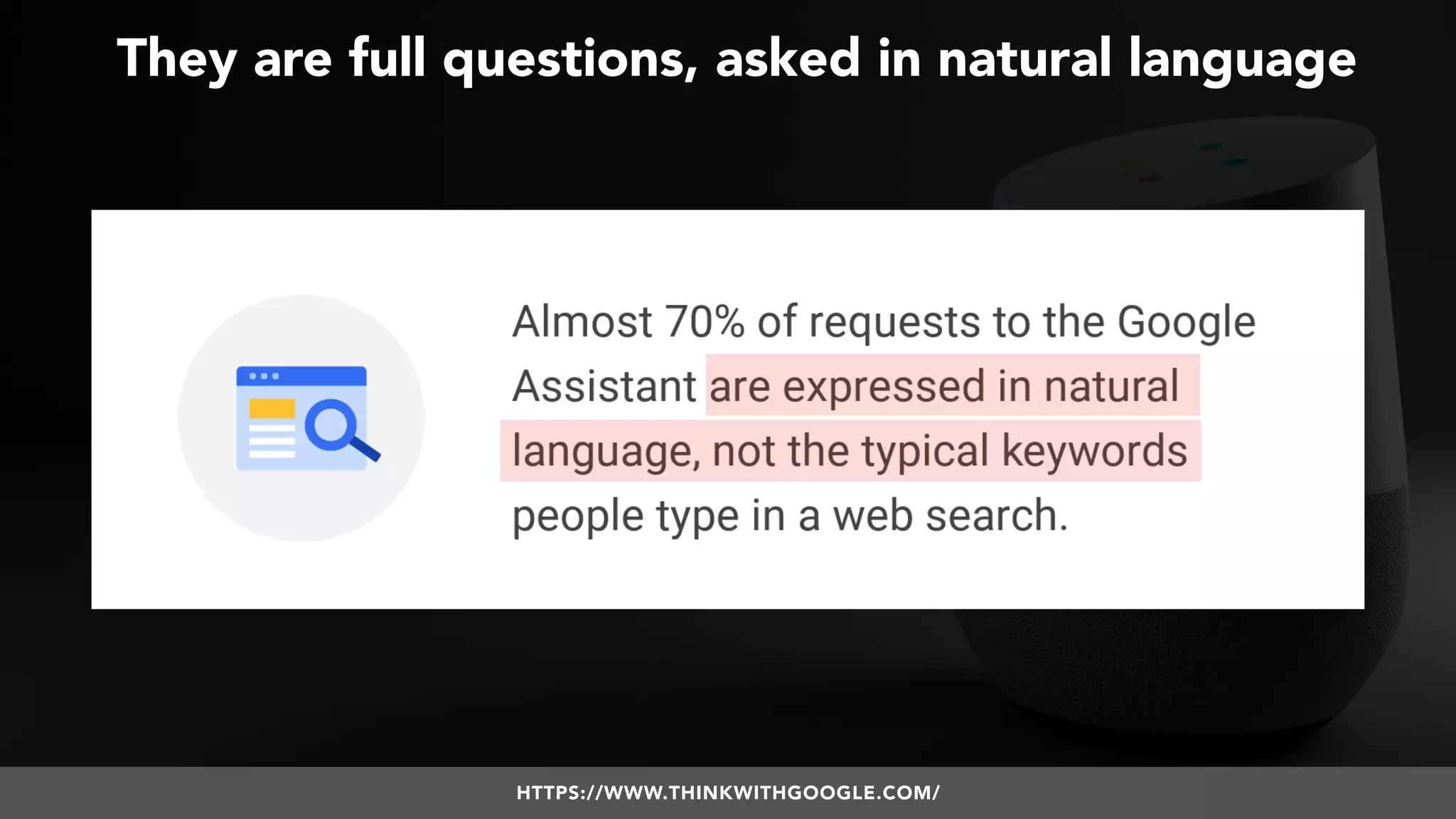 #VOICESEARCH BY @ALEYDA FROM #ORAINTI AT #SMXL18
They are full questions, asked in natural language
HTTPS://WWW.THINKWITHGOOGLE.COM/
 