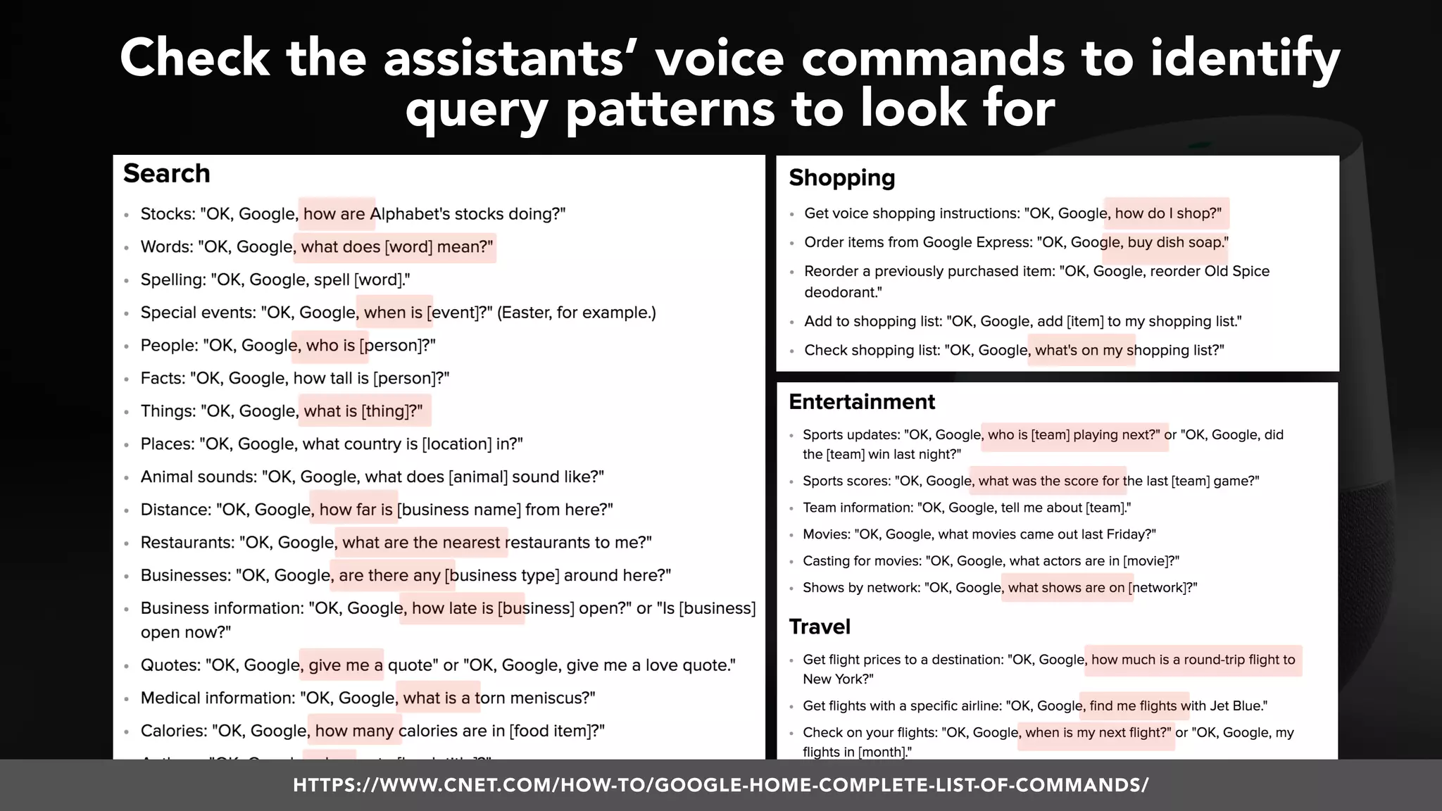 #VOICESEARCH BY @ALEYDA FROM #ORAINTI AT #SMXL18
Check the assistants’ voice commands to identify  
query patterns to look for
HTTPS://WWW.CNET.COM/HOW-TO/GOOGLE-HOME-COMPLETE-LIST-OF-COMMANDS/
 