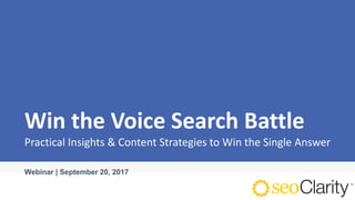 Win the Voice Search Battle
Practical Insights & Content Strategies to Win the Single Answer
Webinar | September 20, 2017
 