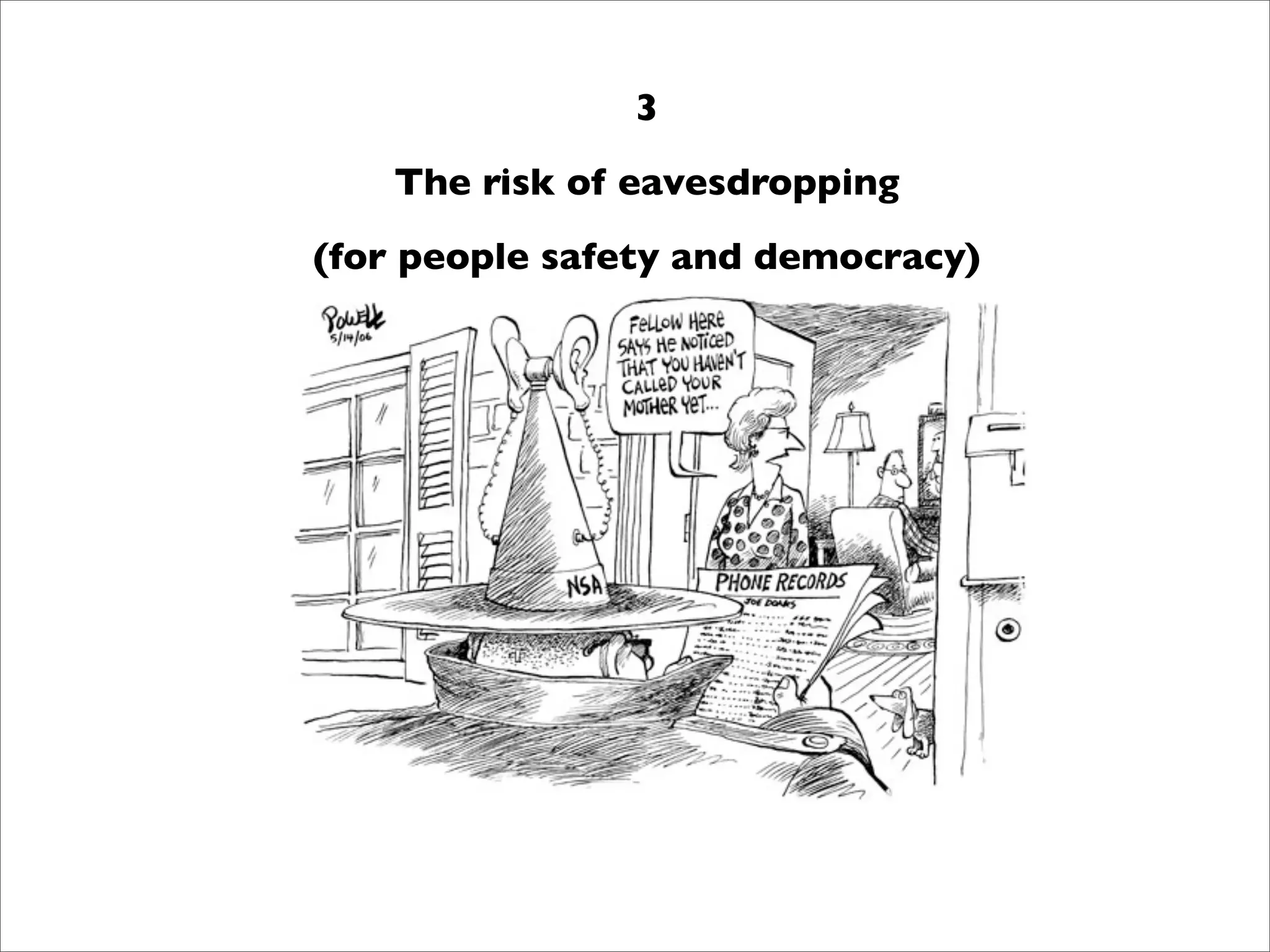 3
    The risk of eavesdropping
(for people safety and democracy)
 