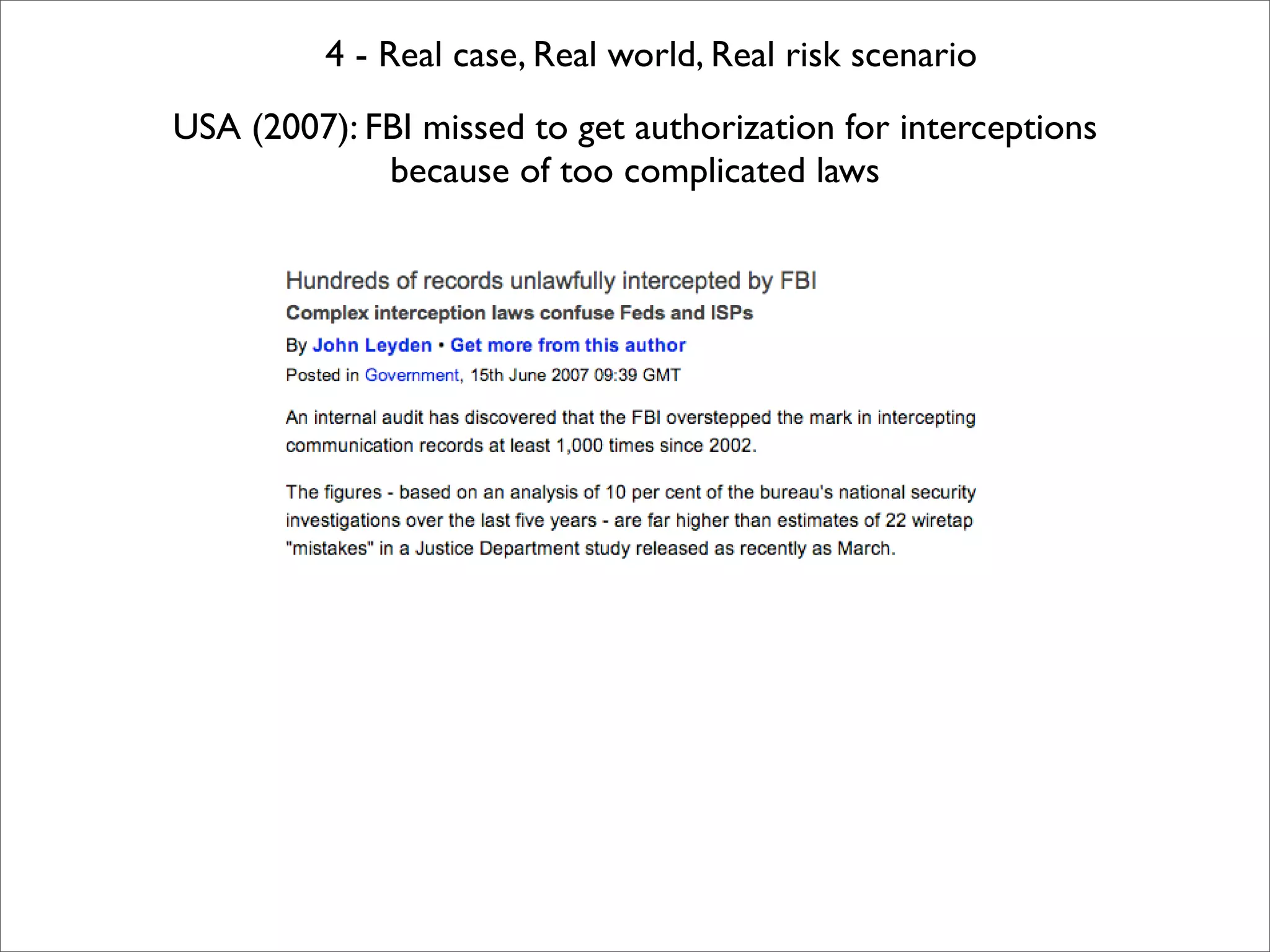 4 - Real case, Real world, Real risk scenario
USA (2007): FBI missed to get authorization for interceptions
             because of too complicated laws
 