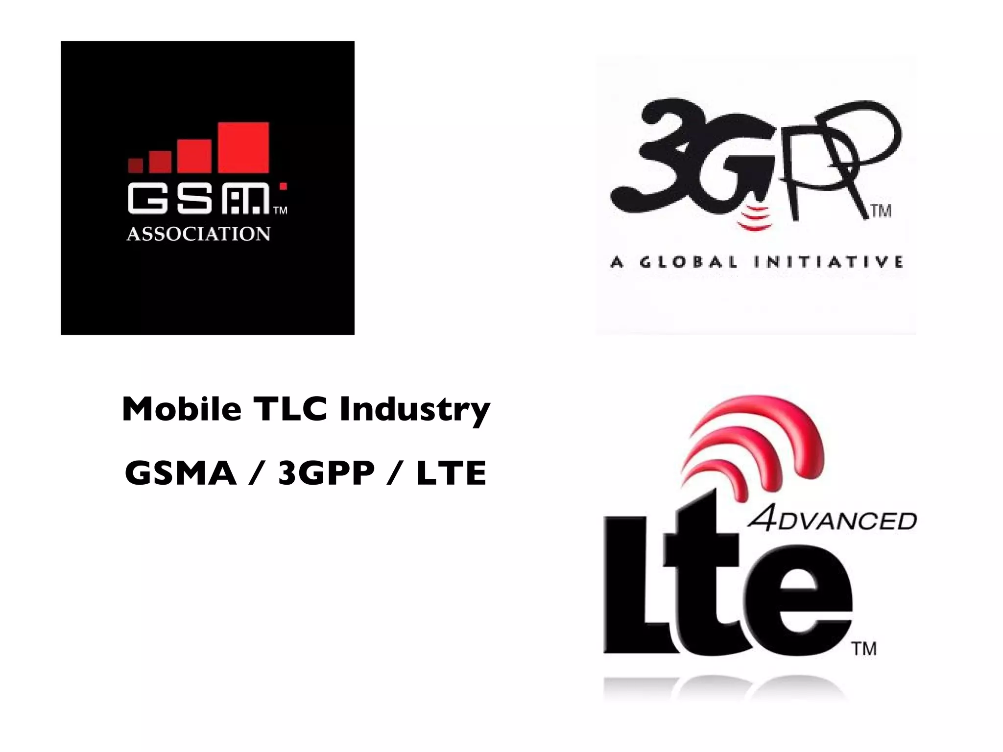 Mobile TLC Industry GSMA / 3GPP / LTE 