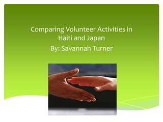 Comparing Volunteer Activities in Haiti and Japan By: Savannah Turner 