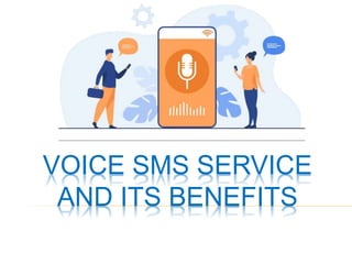 VOICE SMS SERVICE
AND ITS BENEFITS
 