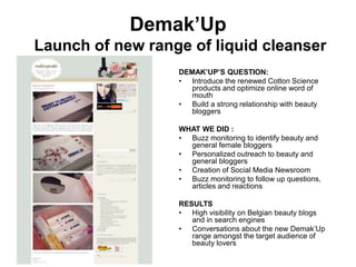 Demak’Up
Launch of new range of liquid cleanser
DEMAK’UP’S QUESTION:
• Introduce the renewed Cotton Science
products and o...