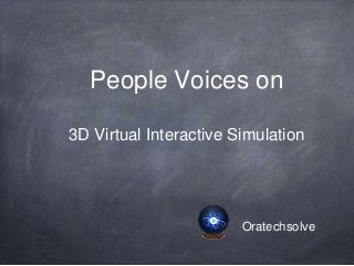 People Voices on
3D Virtual Interactive Simulation

Oratechsolve

 