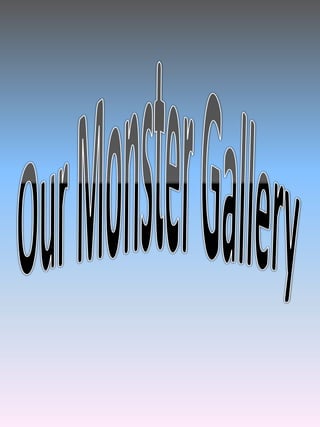 Our Monster Gallery 