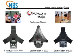 SoundStation IP 6000 SoundStation IP 5000
Conference Phones
SoundStation IP 7000
 