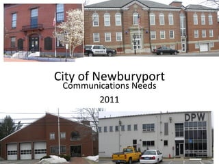 City of Newburyport
 Communications Needs
       2011
 