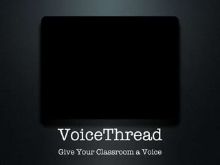VoiceThread Give Your Classroom a Voice 
