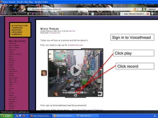Sign in to Voicethread Click play Click record 