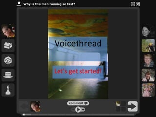 Voicethread Let’s get started! 