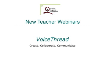 New Teacher Webinars VoiceThread Create, Collaborate, Communicate 