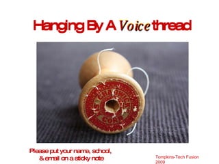 Hanging By A  Voice thread Hanging By A  Voice thread Please put your name, school,  & email on a sticky note 