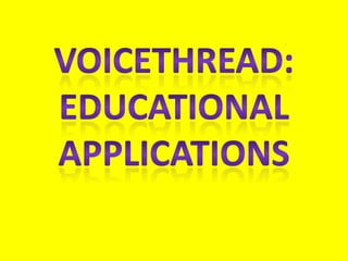 Voicethread: Educational  Applications 