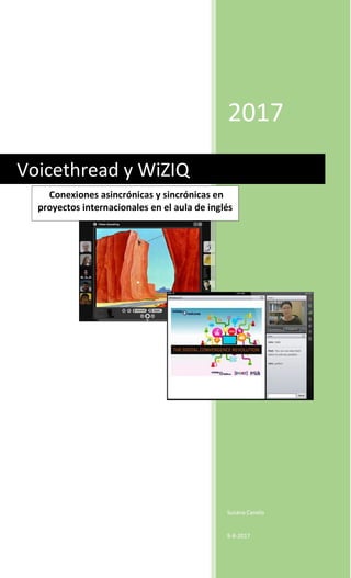 2017
Susana Canelo
9-8-2017
Voicethread y WiZIQ
Conexiones asincrónicas y sincrónicas en
proyectos internacionales en el aula de inglés
 