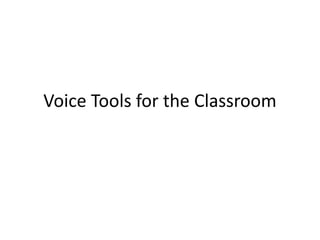 Voice Tools for the Classroom 