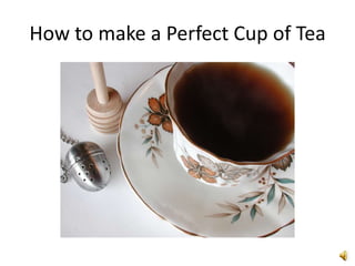 How to make a Perfect Cup of Tea 