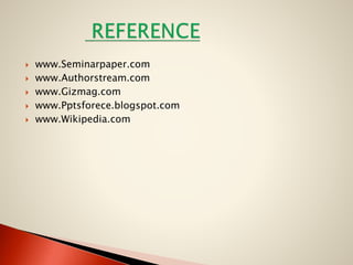 






www.Seminarpaper.com
www.Authorstream.com
www.Gizmag.com
www.Pptsforece.blogspot.com
www.Wikipedia.com

 