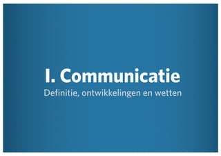 I. Communicatie

Definitie, ontwikkelingen en wetten

 