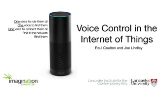 Paul Coulton and Joe Lindley
Voice Control in the
Internet of Things
 