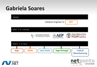 Gabriela Soares<br />Software Engineer@<br />OPT<br />Isep<br />Inesc Porto<br />Glintt<br />Sage Portugal<br />CriticalMa...